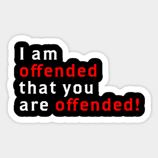 I Am Offended That You Are Offended Sticker